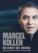 Marcel Koller Die Kunst des Siegens: Der Menschenformer im Gespräch mit Hubert Patterer